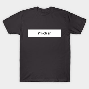 I'm ok af T-Shirt